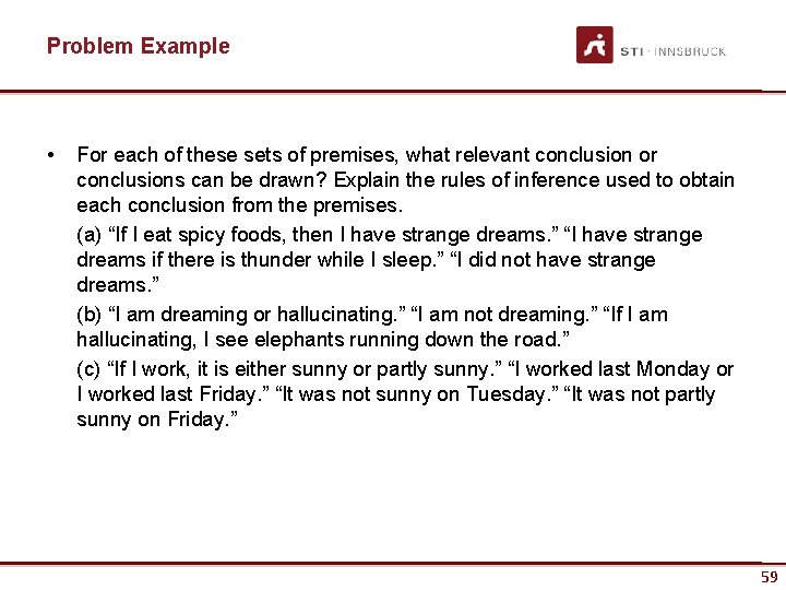 Problem Example • For each of these sets of premises, what relevant conclusion or