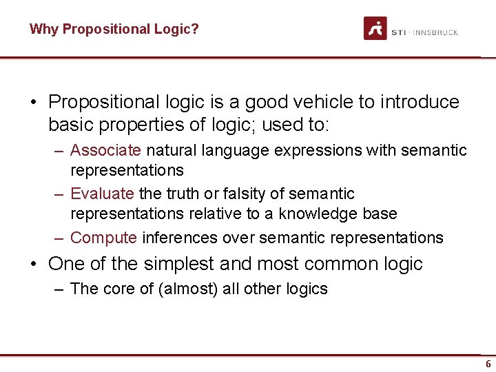 Why Propositional Logic? • Propositional logic is a good vehicle to introduce basic properties
