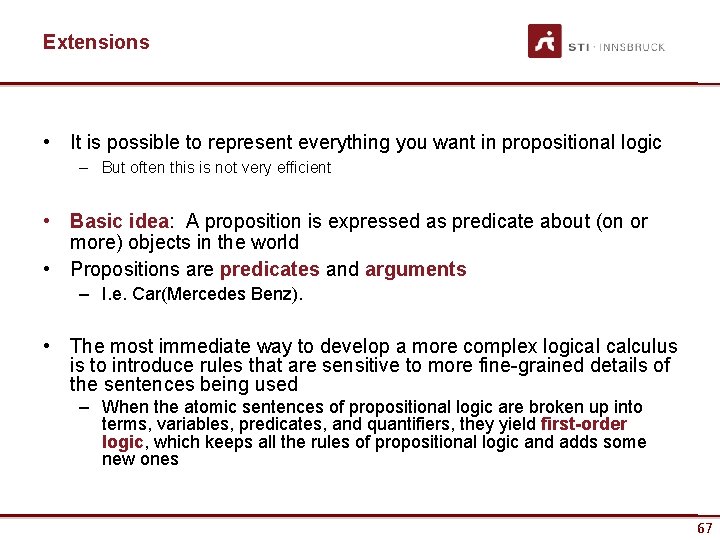 Extensions • It is possible to represent everything you want in propositional logic –