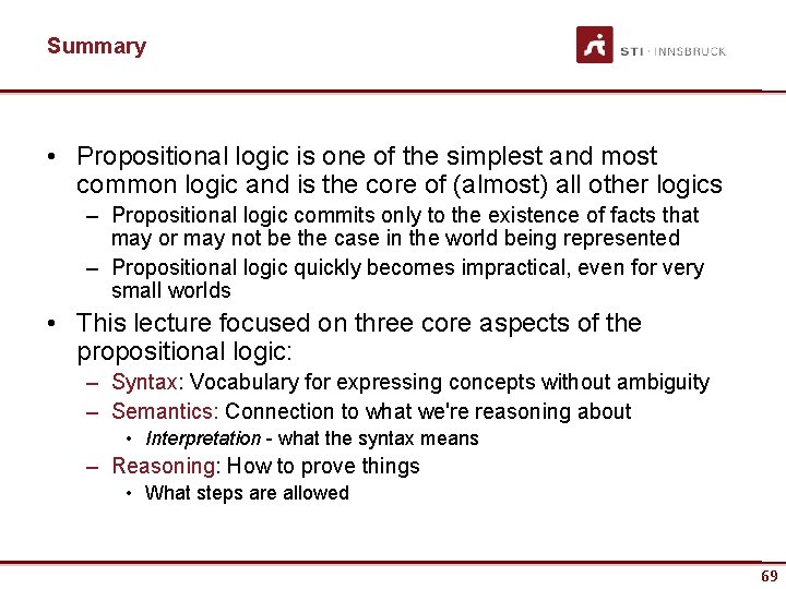 Summary • Propositional logic is one of the simplest and most common logic and