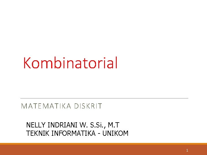 Kombinatorial MATEMATIKA DISKRIT NELLY INDRIANI W. S. Si. , M. T TEKNIK INFORMATIKA -