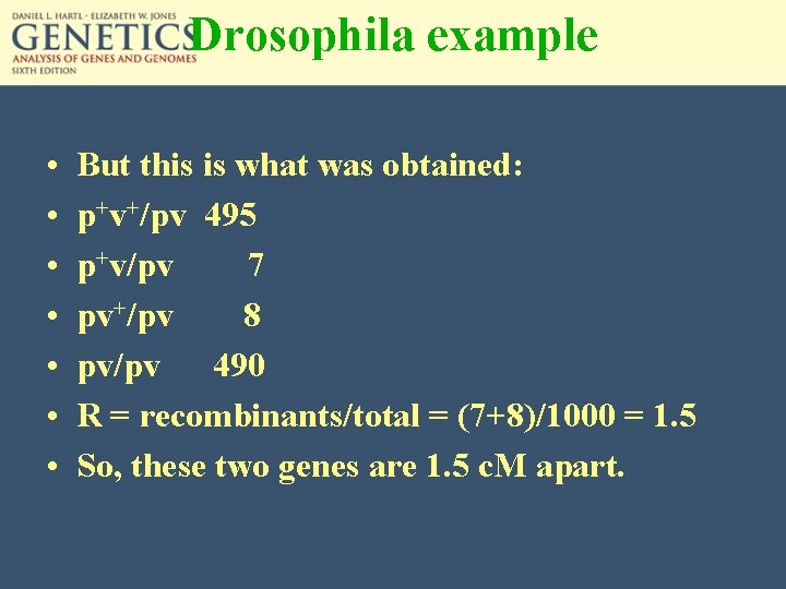 Drosophila example • • But this is what was obtained: p+v+/pv 495 p+v/pv 7