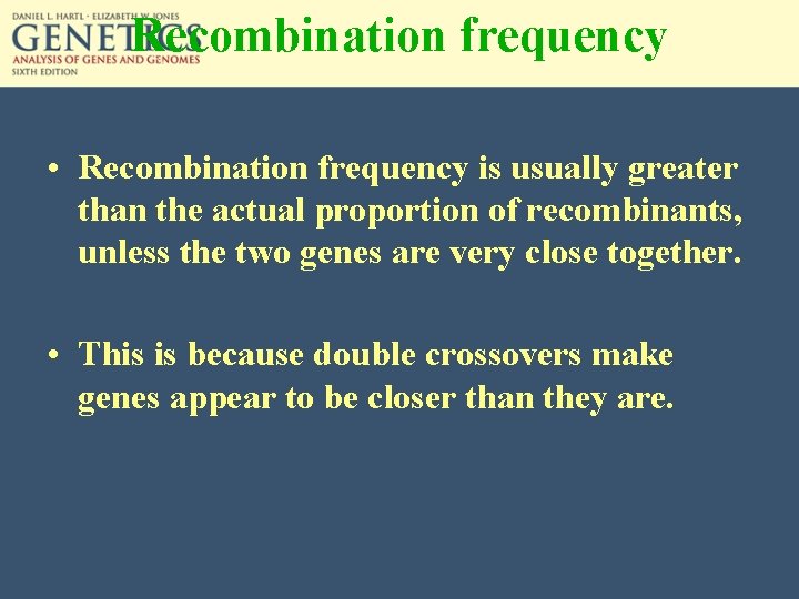 Recombination frequency • Recombination frequency is usually greater than the actual proportion of recombinants,