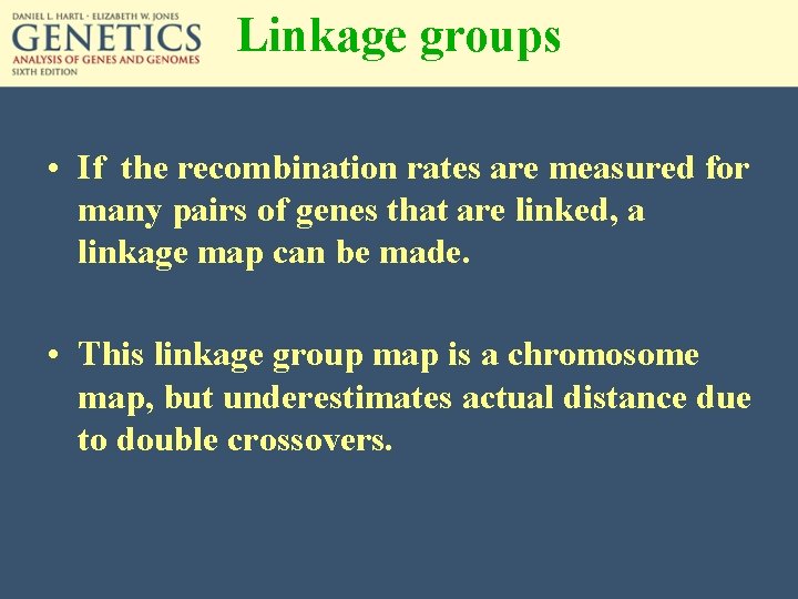 Linkage groups • If the recombination rates are measured for many pairs of genes