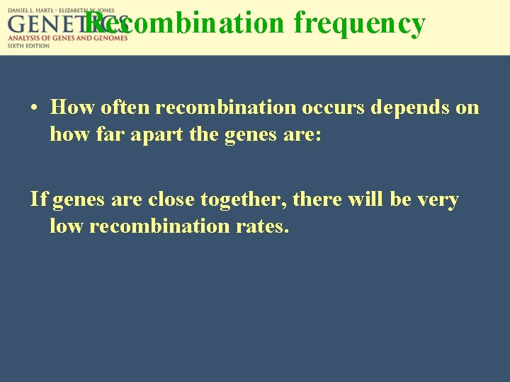 Recombination frequency • How often recombination occurs depends on how far apart the genes