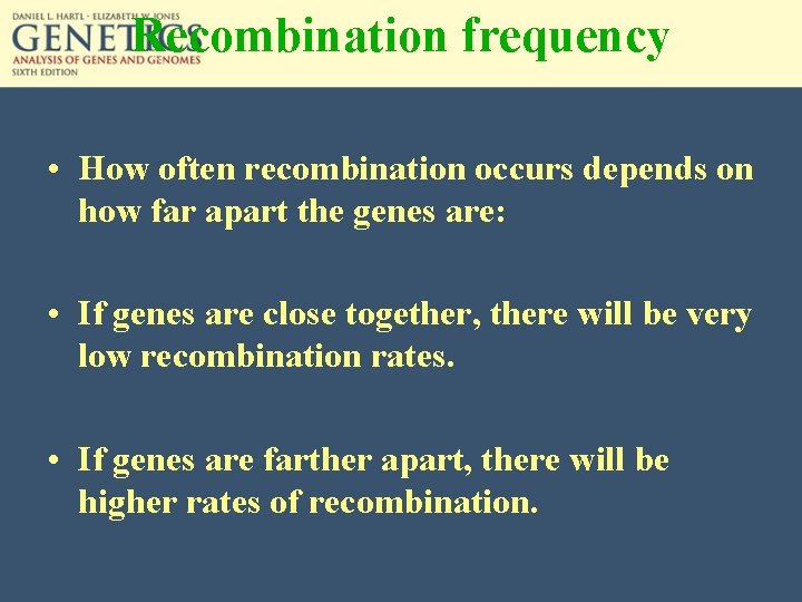 Recombination frequency • How often recombination occurs depends on how far apart the genes
