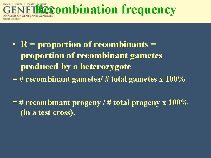 Recombination frequency • R = proportion of recombinants = proportion of recombinant gametes produced