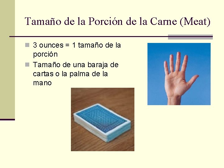Tamaño de la Porción de la Carne (Meat) n 3 ounces = 1 tamaño