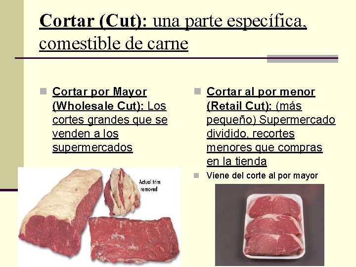 Cortar (Cut): una parte específica, comestible de carne n Cortar por Mayor (Wholesale Cut):