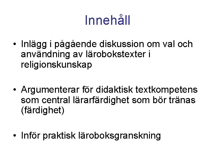 Innehåll • Inlägg i pågående diskussion om val och användning av lärobokstexter i religionskunskap