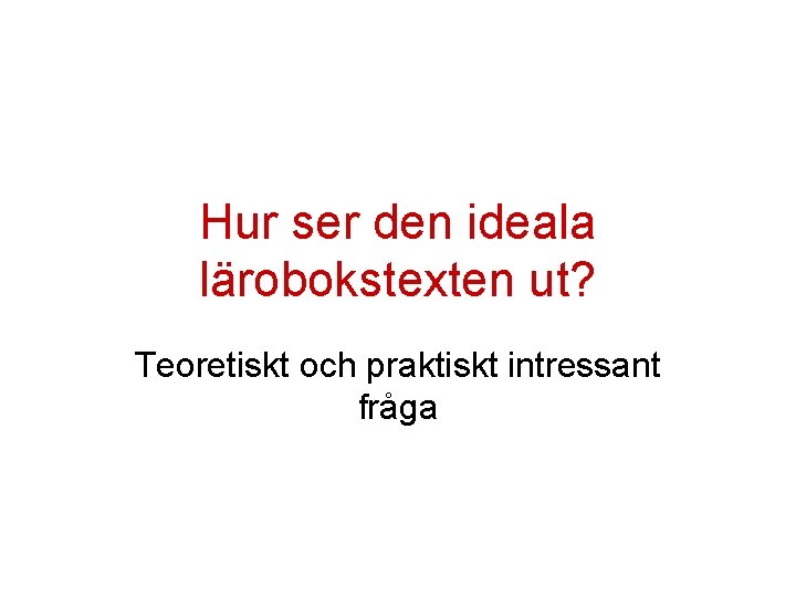 Hur ser den ideala lärobokstexten ut? Teoretiskt och praktiskt intressant fråga 