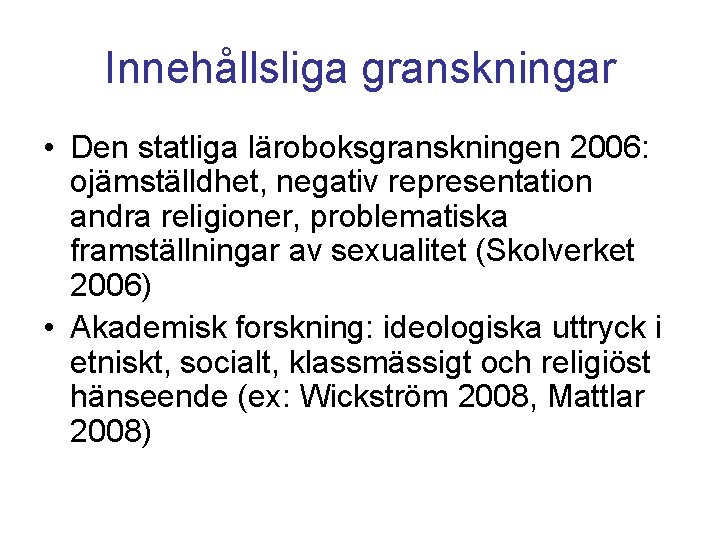 Innehållsliga granskningar • Den statliga läroboksgranskningen 2006: ojämställdhet, negativ representation andra religioner, problematiska framställningar