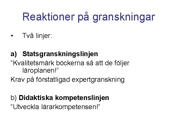 Reaktioner på granskningar • Två linjer: a) Statsgranskningslinjen ”Kvalitetsmärk böckerna så att de följer