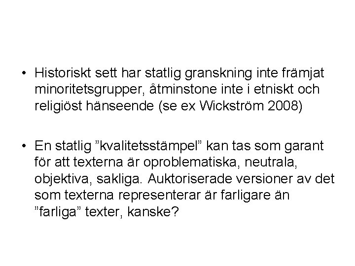  • Historiskt sett har statlig granskning inte främjat minoritetsgrupper, åtminstone inte i etniskt