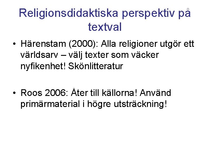 Religionsdidaktiska perspektiv på textval • Härenstam (2000): Alla religioner utgör ett världsarv – välj