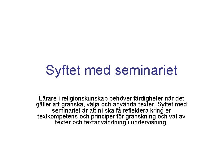 Syftet med seminariet Lärare i religionskunskap behöver färdigheter när det gäller att granska, välja