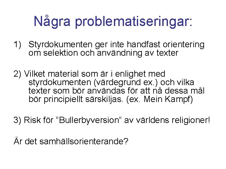 Några problematiseringar: 1) Styrdokumenten ger inte handfast orientering om selektion och användning av texter