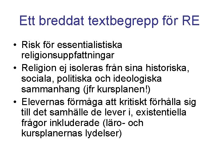 Ett breddat textbegrepp för RE • Risk för essentialistiska religionsuppfattningar • Religion ej isoleras