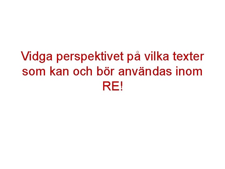 Vidga perspektivet på vilka texter som kan och bör användas inom RE! 