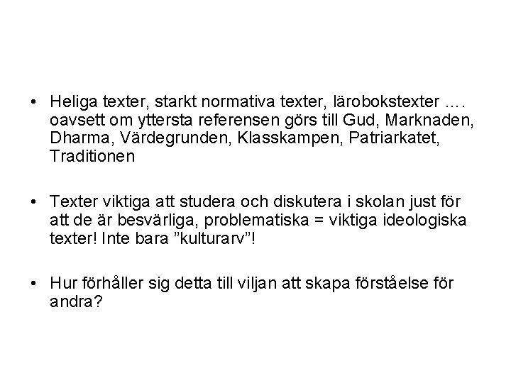  • Heliga texter, starkt normativa texter, lärobokstexter …. oavsett om yttersta referensen görs