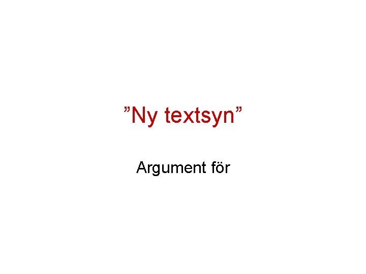 ”Ny textsyn” Argument för 