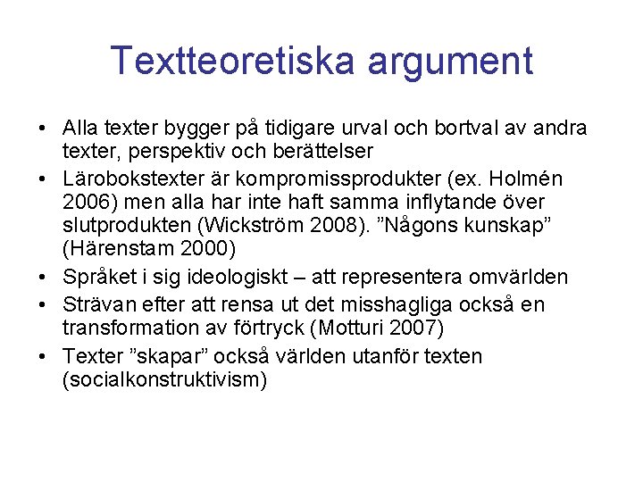 Textteoretiska argument • Alla texter bygger på tidigare urval och bortval av andra texter,