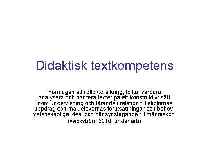 Didaktisk textkompetens ”Förmågan att reflektera kring, tolka, värdera, analysera och hantera texter på ett