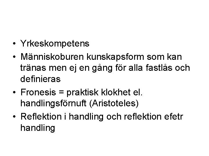  • Yrkeskompetens • Människoburen kunskapsform som kan tränas men ej en gång för