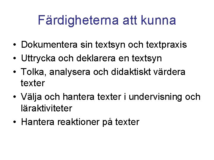 Färdigheterna att kunna • Dokumentera sin textsyn och textpraxis • Uttrycka och deklarera en