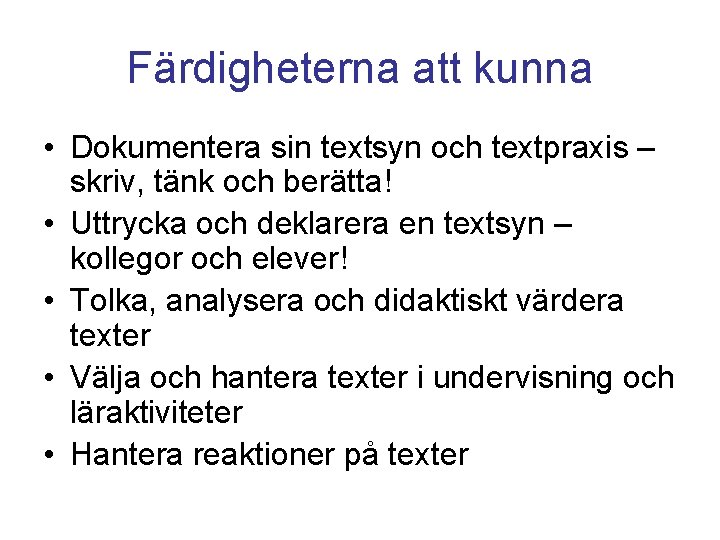 Färdigheterna att kunna • Dokumentera sin textsyn och textpraxis – skriv, tänk och berätta!