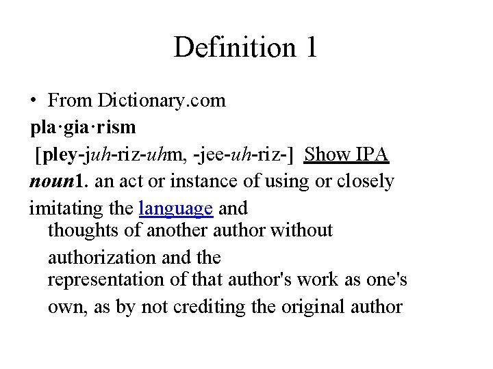 Definition 1 • From Dictionary. com pla·gia·rism [pley-juh-riz-uhm, -jee-uh-riz-] Show IPA noun 1. an