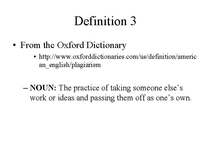 Definition 3 • From the Oxford Dictionary • http: //www. oxforddictionaries. com/us/definition/americ an_english/plagiarism –