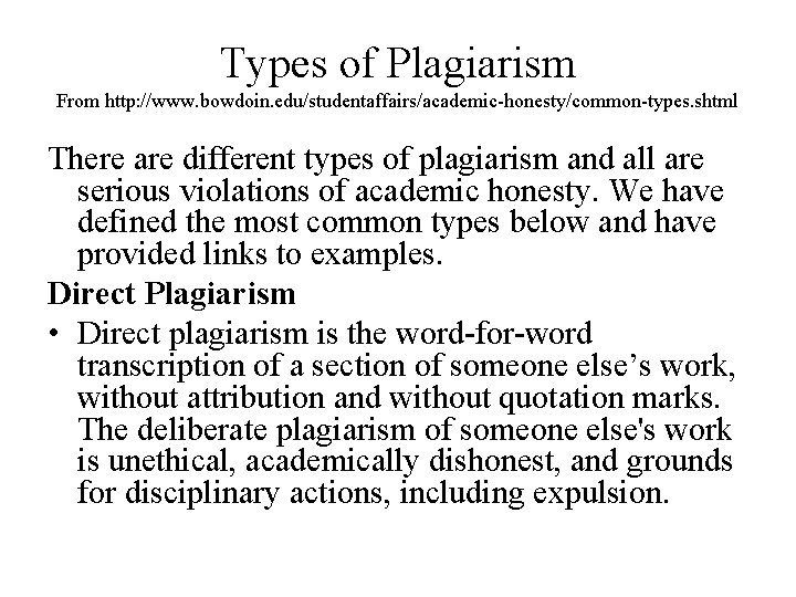 Types of Plagiarism From http: //www. bowdoin. edu/studentaffairs/academic-honesty/common-types. shtml There are different types of