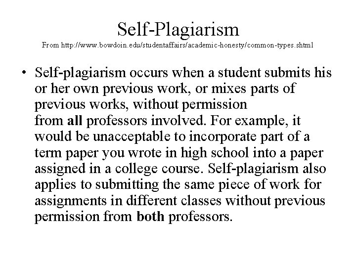 Self-Plagiarism From http: //www. bowdoin. edu/studentaffairs/academic-honesty/common-types. shtml • Self-plagiarism occurs when a student submits