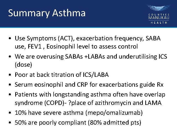Summary Asthma • Use Symptoms (ACT), exacerbation frequency, SABA use, FEV 1 , Eosinophil