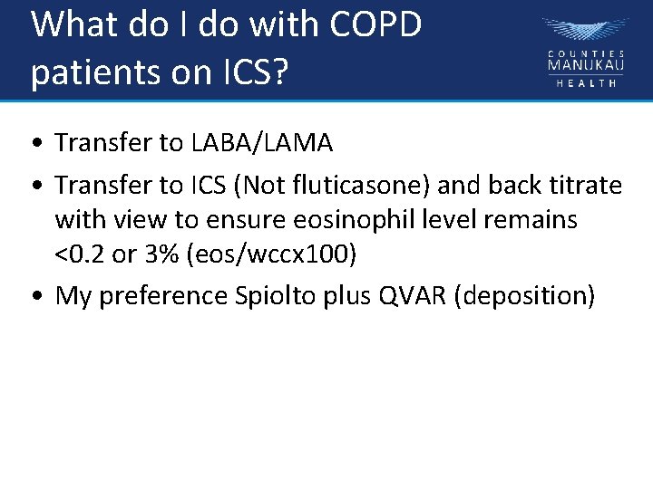 What do I do with COPD patients on ICS? • Transfer to LABA/LAMA •