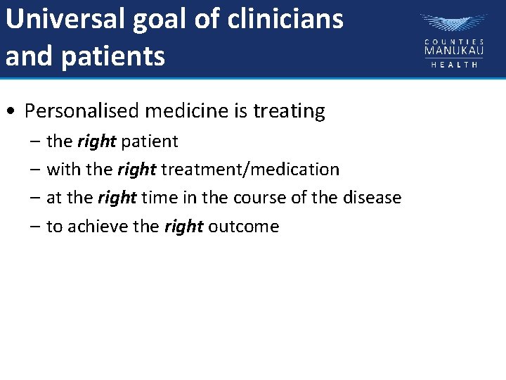 Universal goal of clinicians and patients • Personalised medicine is treating – the right