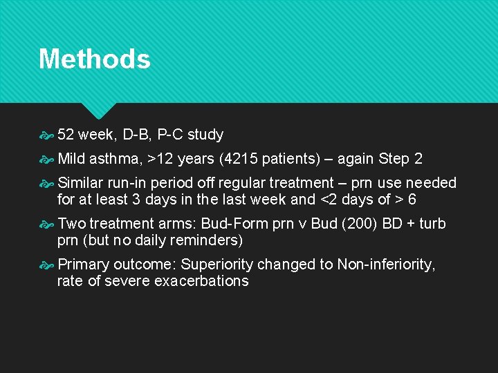 Methods 52 week, D-B, P-C study Mild asthma, >12 years (4215 patients) – again