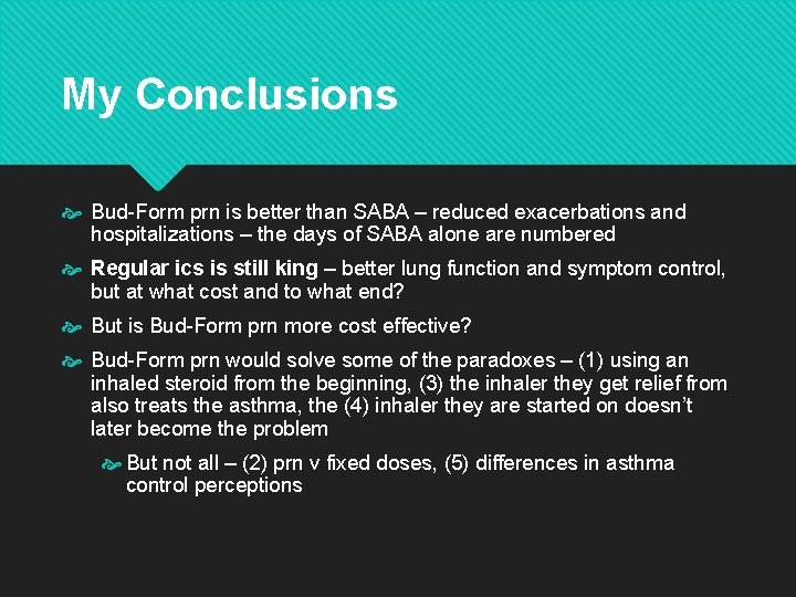 My Conclusions Bud-Form prn is better than SABA – reduced exacerbations and hospitalizations –