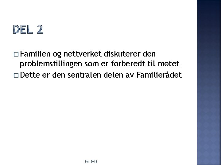 � Familien og nettverket diskuterer den problemstillingen som er forberedt til møtet � Dette