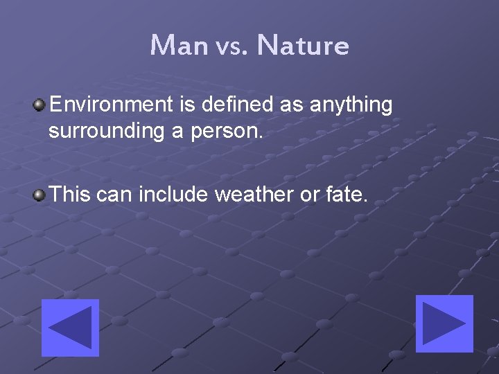 Man vs. Nature Environment is defined as anything surrounding a person. This can include