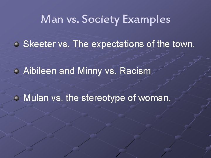 Man vs. Society Examples Skeeter vs. The expectations of the town. Aibileen and Minny