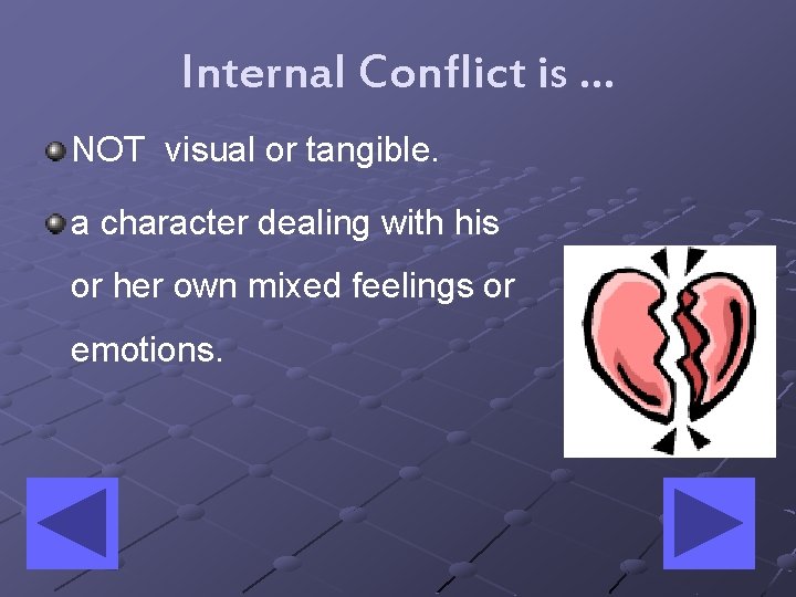 Internal Conflict is … NOT visual or tangible. a character dealing with his or