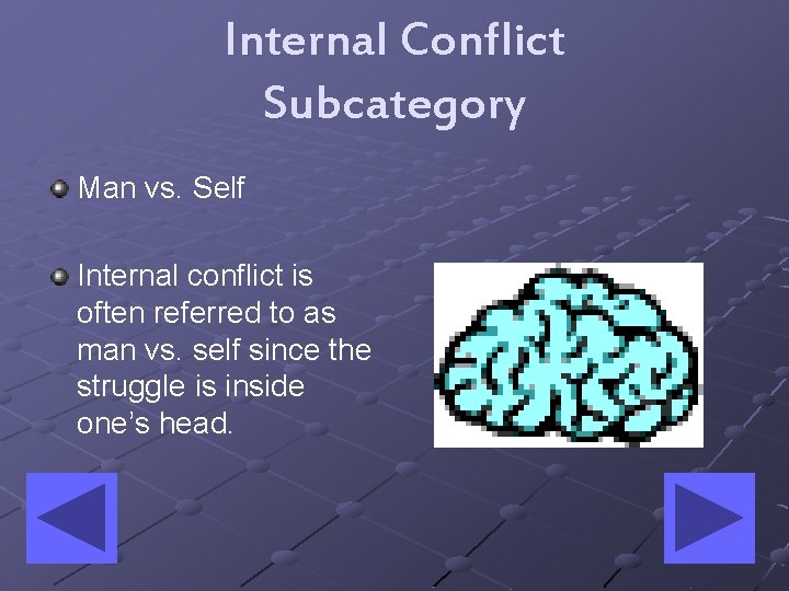 Internal Conflict Subcategory Man vs. Self Internal conflict is often referred to as man