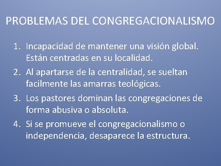 PROBLEMAS DEL CONGREGACIONALISMO 1. Incapacidad de mantener una visión global. Están centradas en su