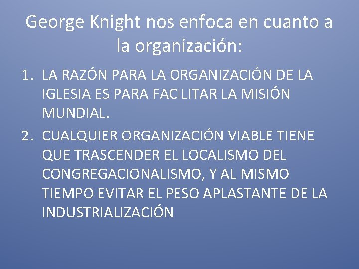 George Knight nos enfoca en cuanto a la organización: 1. LA RAZÓN PARA LA