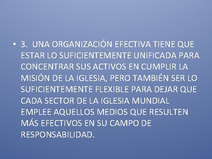  • 3. UNA ORGANIZACIÓN EFECTIVA TIENE QUE ESTAR LO SUFICIENTEMENTE UNIFICADA PARA CONCENTRAR