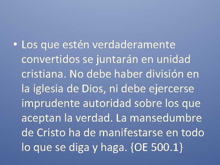  • Los que estén verdaderamente convertidos se juntarán en unidad cristiana. No debe