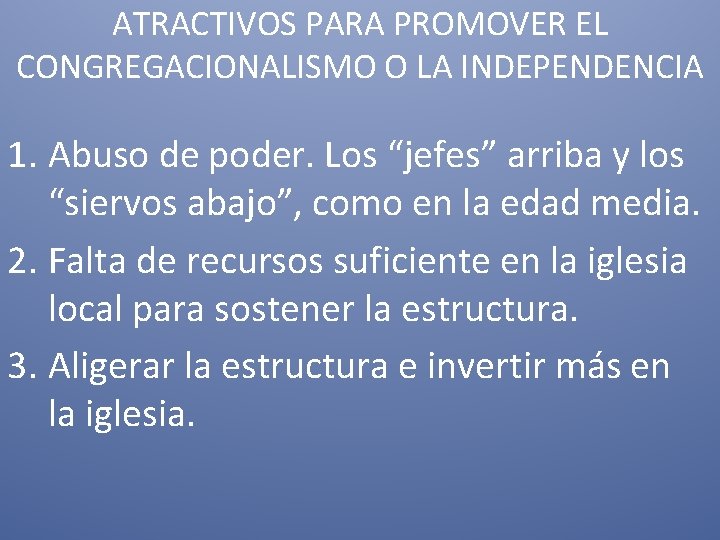ATRACTIVOS PARA PROMOVER EL CONGREGACIONALISMO O LA INDEPENDENCIA 1. Abuso de poder. Los “jefes”