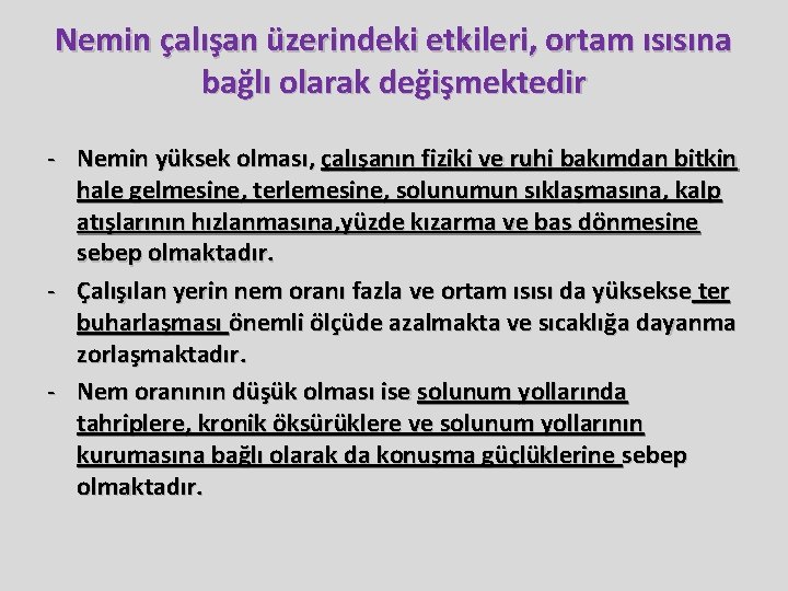 Nemin çalışan üzerindeki etkileri, ortam ısısına bağlı olarak değişmektedir - Nemin yüksek olması, çalışanın